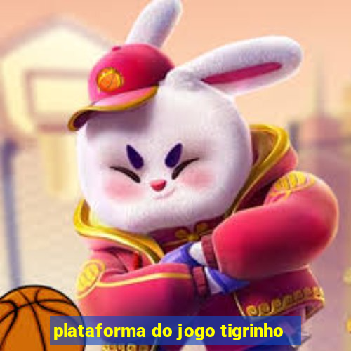 plataforma do jogo tigrinho